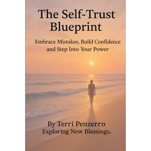 Penzerro, Terri The Self-Trust Blueprint: Embrace Mistakes, Build Confidence, and Step into Your Power Penzerro, Terri The Self-Trust Blueprint: Embrace Mistakes, Build Confidence, and Step into Your Power