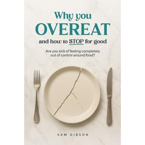 Gibson Why you Overeat and How to Stop Gibson Why you Overeat and How to Stop