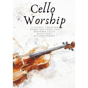 Rinaudo, Daniel Cello Worship: 30 Classic Christian Hymns And Songs for Beginner Cello, with Piano Accompaniment (First Steps with Cello: Beginner Music Series) Rinaudo, Daniel Cello Worship: 30 Classic Christian Hymns And Songs for Beginner Cello, with Piano Accompaniment (First Steps with Cello: Beginner Music Series)