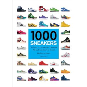 Le Maux, Mathieu 1000 Sneakers: A Guide to the World's Greatest Kicks, from Sport to Street Le Maux, Mathieu 1000 Sneakers: A Guide to the World's Greatest Kicks, from Sport to Street
