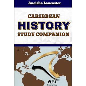 Lancaster, Aneisha Caribbean History Study Companion Lancaster, Aneisha Caribbean History Study Companion