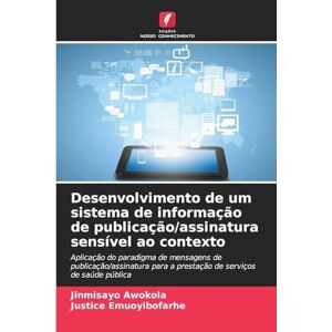 Awokola, Jinmisayo Desenvolvimento de um sistema de informação de publicação/assinatura sensível ao contexto: Aplicação do paradigma de mensagens de publicação/assinatura para a prestação de serviços de saúde pública Awokola, Jinmisayo Desenvolvimento de um sistema de informação de publicação/assinatura sensível ao contexto: Aplicação do paradigma de mensagens de publicação/assinatura para a prestação de serviços de saúde pública