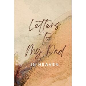 Kaledora, Alex Letters to My Dad in Heaven: Vintage Grief Journal Notebook for Those Who Have Lost and Misses Their Father Kaledora, Alex Letters to My Dad in Heaven: Vintage Grief Journal Notebook for Those Who Have Lost and Misses Their Father