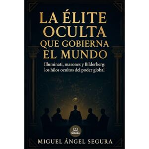 Segura, Miguel Ángel La élite oculta que gobierna el mundo: Illuminati, masones y Bilderberg: los hilos ocultos del poder global (Investigaciones incómodas) Segura, Miguel Ángel La élite oculta que gobierna el mundo: Illuminati, masones y Bilderberg: los hilos ocultos del poder global (Investigaciones incómodas)