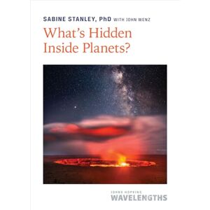 Stanley What's Hidden Inside Planets?: A Planetary Cookbook (Johns Hopkins Wavelengths) Stanley What's Hidden Inside Planets?: A Planetary Cookbook (Johns Hopkins Wavelengths)