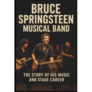 JEAN, NEW BRUCE SPRINGSTEEN MUSICAL BAND: THE STORY OF HIS MUSIC AND STAGE CAREER JEAN, NEW BRUCE SPRINGSTEEN MUSICAL BAND: THE STORY OF HIS MUSIC AND STAGE CAREER