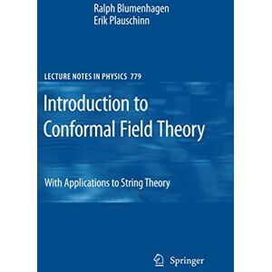 Blumenhagen, Ralph Introduction to Conformal Field Theory: With Applications to String Theory: 779 (Lecture Notes in Physics, 779) Blumenhagen, Ralph Introduction to Conformal Field Theory: With Applications to String Theory: 779 (Lecture Notes in Physics, 779)
