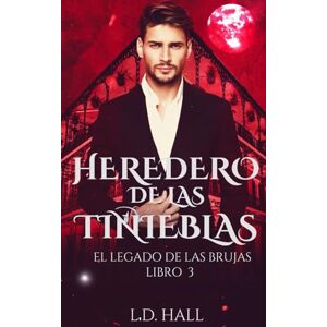Hall, L.D. Heredero de las tinieblas (El Legado de las Brujas) Hall, L.D. Heredero de las tinieblas (El Legado de las Brujas)