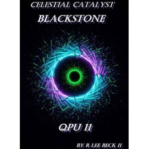 Lee Celestial Catalyst: Blackstone QPU 11 Lee Celestial Catalyst: Blackstone QPU 11