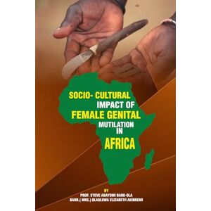 AKINREMI, Barr OLAOLUWA ELIZABETH SOCIO-CULTURAL IMPACT OF FEMALE GENITAL MUTILATION IN AFRICA AKINREMI, Barr OLAOLUWA ELIZABETH SOCIO-CULTURAL IMPACT OF FEMALE GENITAL MUTILATION IN AFRICA