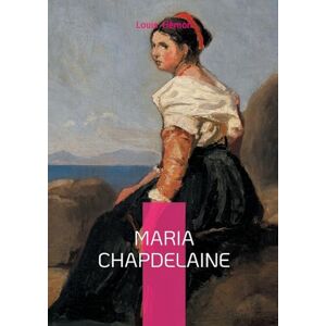 Hémon, Louis Maria Chapdelaine: Roman québécois Hémon, Louis Maria Chapdelaine: Roman québécois