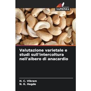 Vikram, H C Valutazione varietale e studi sull'intercoltura nell'albero di anacardio Vikram, H C Valutazione varietale e studi sull'intercoltura nell'albero di anacardio