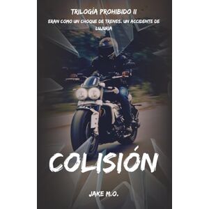M.O., Jake COLISIÓN: Libro 2 (Serie Prohibido) M.O., Jake COLISIÓN: Libro 2 (Serie Prohibido)