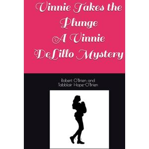 O'Brien, Robert Vinnie Takes the Plunge: A Vinnie DeLillo Mystery (The Golden Spike Series) O'Brien, Robert Vinnie Takes the Plunge: A Vinnie DeLillo Mystery (The Golden Spike Series)