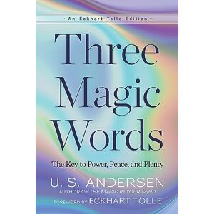Andersen, U.S. Three Magic Words: The Key to Power, Peace, and Plenty (An Eckhart Tolle Edition) Andersen, U.S. Three Magic Words: The Key to Power, Peace, and Plenty (An Eckhart Tolle Edition)