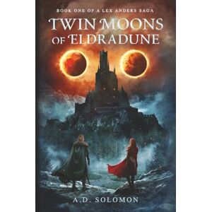 Solomon, A.D. Twin Moons of Eldradune (A Lex Anders Saga) Solomon, A.D. Twin Moons of Eldradune (A Lex Anders Saga)