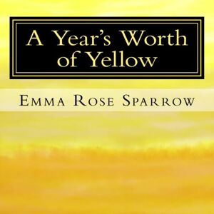 Sparrow, Emma Rose A Year's Worth of Yellow: Picture Book for Dementia Patients: Volume 3 (L2) Sparrow, Emma Rose A Year's Worth of Yellow: Picture Book for Dementia Patients: Volume 3 (L2)