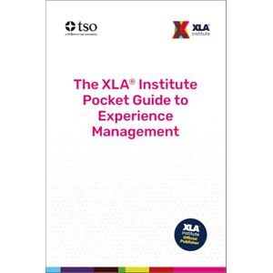 XLA Institute The XLA® Institute Pocket Guide to Experience Management XLA Institute The XLA® Institute Pocket Guide to Experience Management