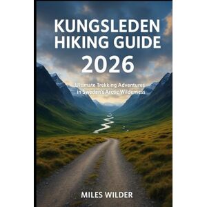 WILDER, MILES KUNGSLEDEN HIKING GUIDE 2026: Ultimate Trekking Adventures in Sweden’s Arctic Wilderness (TRAILBLAZERS SERIES) WILDER, MILES KUNGSLEDEN HIKING GUIDE 2026: Ultimate Trekking Adventures in Sweden’s Arctic Wilderness (TRAILBLAZERS SERIES)