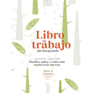 Benavidez, Past Isaac Libro de trabajo del Discipulado: Fe en acción (GRUPOS FAMILIARES: CONSOLIDACIÓN Y CRECIMIENTO) Benavidez, Past Isaac Libro de trabajo del Discipulado: Fe en acción (GRUPOS FAMILIARES: CONSOLIDACIÓN Y CRECIMIENTO)