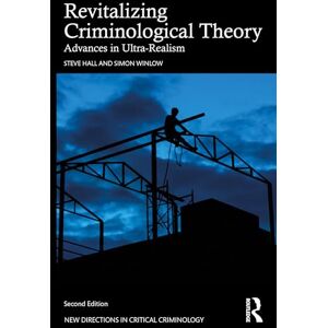 Hall, Steve Revitalizing Criminological Theory: Advances in Ultra-Realism (New Directions in Critical Criminology) Hall, Steve Revitalizing Criminological Theory: Advances in Ultra-Realism (New Directions in Critical Criminology)