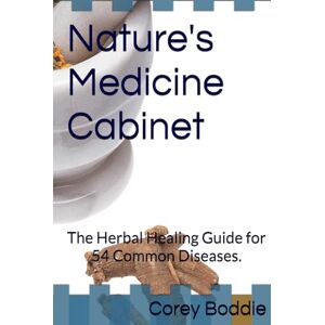 Boddie, Corey Nature's Medicine Cabinet: The Herbal Healing Guide for 54 Common Diseases. Boddie, Corey Nature's Medicine Cabinet: The Herbal Healing Guide for 54 Common Diseases.