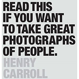Carroll, Henry Read This if You Want to Take Great Photographs of People: (Learn Top Photography Tips and How to Take Good Pictures of People) Carroll, Henry Read This if You Want to Take Great Photographs of People: (Learn Top Photography Tips and How to Take Good Pictures of People)