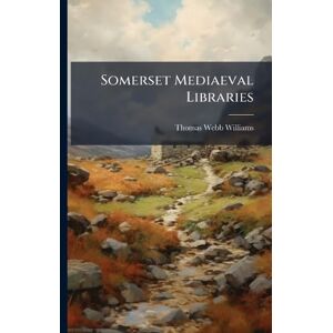 Williams, Thomas Webb Somerset Mediaeval Libraries Williams, Thomas Webb Somerset Mediaeval Libraries