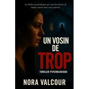 Valcour, Nora Un voisin de trop: Le thriller psychologique qui vous fera douter de chaque sourire dans votre quartier. Valcour, Nora Un voisin de trop: Le thriller psychologique qui vous fera douter de chaque sourire dans votre quartier.