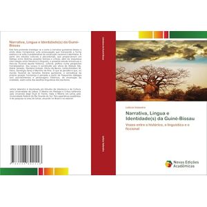 Valandro, Letícia Narrativa, Língua e Identidade(s) da Guiné-Bissau: Vozes entre o histórico, o linguístico e o ficcional Valandro, Letícia Narrativa, Língua e Identidade(s) da Guiné-Bissau: Vozes entre o histórico, o linguístico e o ficcional