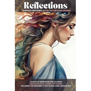 Publishing, Jewel REFLECTIONS THROUGH PROVERBS 31 FOR THE VIRTUOUS WOMAN: 40 DAYS OF INSPIRATION AND COLORING DAILY DEVOTIONAL JOURNAL FOR WOMEN FEATURING THE PROVERBS 31 TEXT IN KING JAMES VERSION (KJV) Publishing, Jewel REFLECTIONS THROUGH PROVERBS 31 FOR THE VIRTUOUS WOMAN: 40 DAYS OF INSPIRATION AND COLORING DAILY DEVOTIONAL JOURNAL FOR WOMEN FEATURING THE PROVERBS 31 TEXT IN KING JAMES VERSION (KJV)
