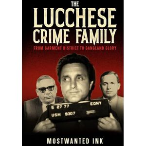 Ink, MostWanted The Lucchese Crime Family: From Garment District to Gangland Glory Inside the Rise of Tommy Lucchese, Tony Ducks Corallo, and Anthony Gaspipe Casso (The Five Families of New York) Ink, MostWanted The Lucchese Crime Family: From Garment District to Gangland Glory Inside the Rise of Tommy Lucchese, Tony Ducks Corallo, and Anthony Gaspipe Casso (The Five Families of New York)