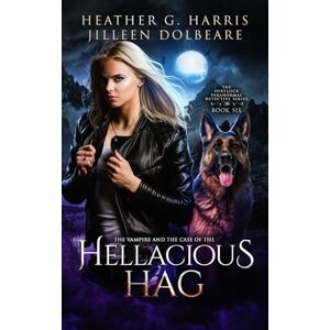 Harris, Heather G. The Vampire and the Case of the Hellacious Hag: An Urban Fantasy Novel: 6 (The Portlock Paranormal Detective Series) Harris, Heather G. The Vampire and the Case of the Hellacious Hag: An Urban Fantasy Novel: 6 (The Portlock Paranormal Detective Series)