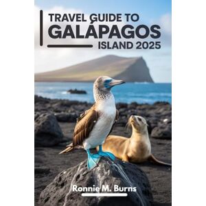 BURNS, RONNIE M. Travel Guide to Galápagos Island 2025: Wildlife, Wonders and Eco-Adventures in Nature's Living Travel's Handbook to Exploring the Enchanted Islands (Ronnie Islands Trip in 2025) BURNS, RONNIE M. Travel Guide to Galápagos Island 2025: Wildlife, Wonders and Eco-Adventures in Nature's Living Travel's Handbook to Exploring the Enchanted Islands (Ronnie Islands Trip in 2025)