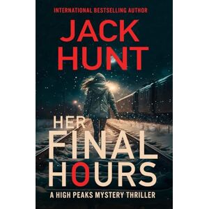 Hunt, Jack Her Final Hours (High Peaks Murder, Mystery and Crime Thrillers) Hunt, Jack Her Final Hours (High Peaks Murder, Mystery and Crime Thrillers)