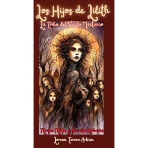 Tercon Arbiza, Lorena Los Hijos de Lilith: La Tribu del Viento Nocturno: Magia, Mitos y Secretos Urbanos (Urbanos de Leyenda) Tercon Arbiza, Lorena Los Hijos de Lilith: La Tribu del Viento Nocturno: Magia, Mitos y Secretos Urbanos (Urbanos de Leyenda)