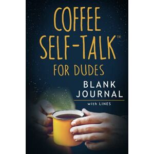 Helmstetter, Kristen Coffee Self-Talk for Dudes Blank Journal: (Softcover Blank Lined Journal 180 Pages) Helmstetter, Kristen Coffee Self-Talk for Dudes Blank Journal: (Softcover Blank Lined Journal 180 Pages)