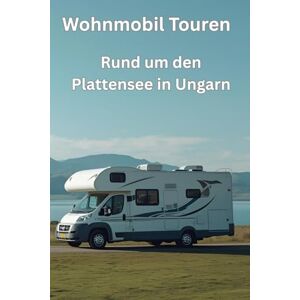 Rais, Erich Wohnmobil Touren: Rund um den Plattensee in Ungarn Rais, Erich Wohnmobil Touren: Rund um den Plattensee in Ungarn