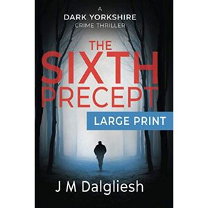 Dalgliesh, J M The Sixth Precept: A Dark Yorkshire Crime Thriller (Large Print): 6 Dalgliesh, J M The Sixth Precept: A Dark Yorkshire Crime Thriller (Large Print): 6