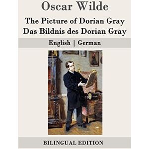 Wilde, Oscar The Picture of Dorian Gray / Das Bildnis des Dorian Gray: English German Wilde, Oscar The Picture of Dorian Gray / Das Bildnis des Dorian Gray: English German