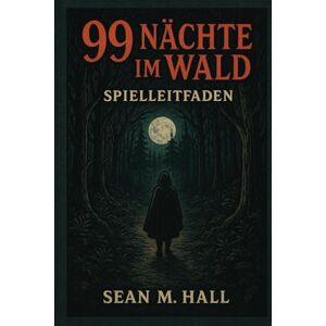 Hall, Sean M. 99 Nächte im Wald – Spielleitfaden Hall, Sean M. 99 Nächte im Wald – Spielleitfaden