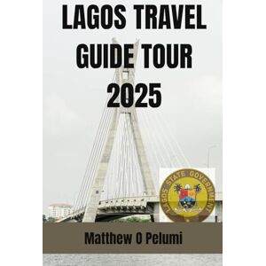 Pelumi, Matthew O LAGOS TRAVEL GUIDE TOUR 2025: Explore Nigeria’s largest city with the Lagos Travel Guide Tour 2025, your go-to adventure book packed with smart ... cultural gems, and unforgettable road trips. Pelumi, Matthew O LAGOS TRAVEL GUIDE TOUR 2025: Explore Nigeria’s largest city with the Lagos Travel Guide Tour 2025, your go-to adventure book packed with smart ... cultural gems, and unforgettable road trips.