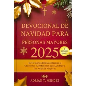 Mendez, Adrian T. Devocional de Navidad para Personas Mayores 2025: Reflexiones Bíblicas Diarias y Oraciones Alentadoras para Animar a los Adultos Mayores Mendez, Adrian T. Devocional de Navidad para Personas Mayores 2025: Reflexiones Bíblicas Diarias y Oraciones Alentadoras para Animar a los Adultos Mayores