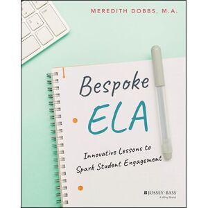 Dobbs, Meredith Bespoke ELA: Innovative Lessons to Spark Student Engagement Dobbs, Meredith Bespoke ELA: Innovative Lessons to Spark Student Engagement