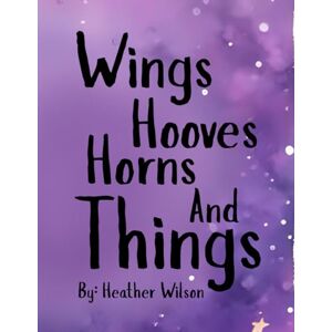 Wilson Wings, Hooves, Horns, and Things (Who could i be?) Wilson Wings, Hooves, Horns, and Things (Who could i be?)