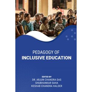 Das, Dr. Arjun Chandra PEDAGOGY OF INCLUSIVE EDUCATION Das, Dr. Arjun Chandra PEDAGOGY OF INCLUSIVE EDUCATION