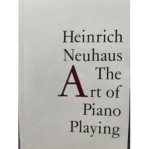 Neuhaus, Heinrich The Art of Piano Playing Neuhaus, Heinrich The Art of Piano Playing
