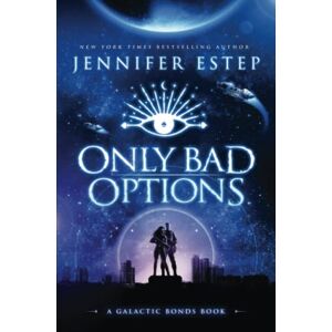 Estep, Jennifer Only Bad Options: A Galactic Bonds book: 1 Estep, Jennifer Only Bad Options: A Galactic Bonds book: 1