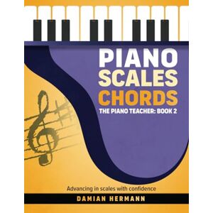 Hermann, Damian Piano Scales Chords: Music Book Beginner to Intermediate Teach Yourself How to Play Harmonic & Melodic Scales, Read Music, Chords and ... (Piano Music: Keys & Chords to Harmony) Hermann, Damian Piano Scales Chords: Music Book Beginner to Intermediate Teach Yourself How to Play Harmonic & Melodic Scales, Read Music, Chords and ... (Piano Music: Keys & Chords to Harmony)
