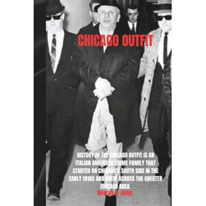 A. John, Rowan CHICAGO OUTFIT: History of The Chicago Outfit is an Italian American crime family that started on Chicago’s South Side in the early 1910s and grew across the Greater Chicago area. A. John, Rowan CHICAGO OUTFIT: History of The Chicago Outfit is an Italian American crime family that started on Chicago’s South Side in the early 1910s and grew across the Greater Chicago area.